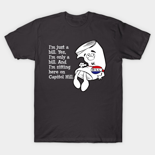 I'm just a bill... T-Shirt by Alema Art